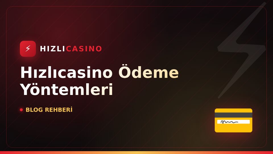 Hızlıcasino Ödeme Yöntemleri