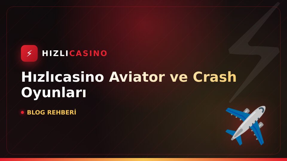 Hızlıcasino Aviator ve Crash Oyunları