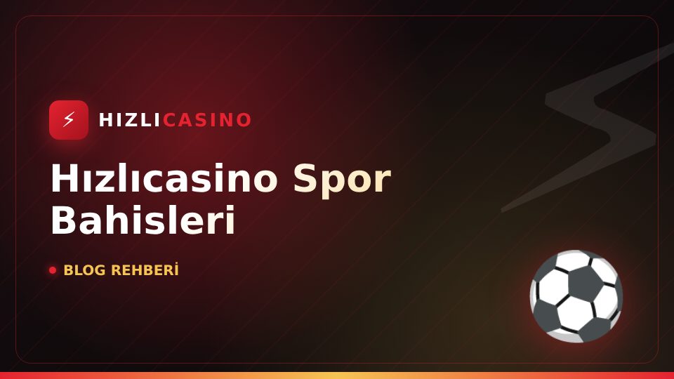 Hızlıcasino Spor Bahisleri