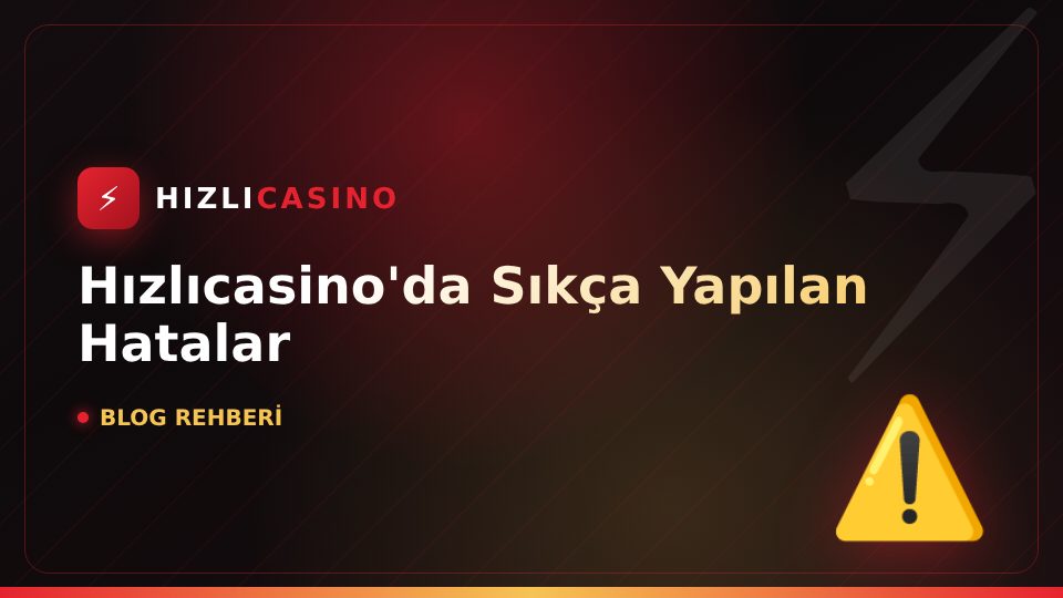 Hızlıcasino'da Sıkça Yapılan Hatalar