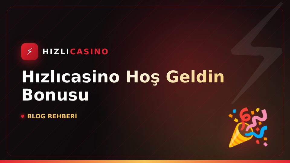 Hızlıcasino Hoş Geldin Bonusu